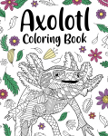 Axolotl Coloring Book: Mandala Crafts & Hobbies Zentangle Books, Funny Quotes and Freestyle Drawing