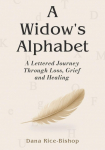 A Widows Alphabet: A Lettered Journey Through Loss, Grief, and Healing