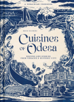 Cuisines of Odesa: Recipes and Stories from Ukraines Historic City