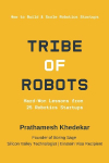 TRIBE OF ROBOTS: Hard-Won Lessons from 25 Robotics Startups