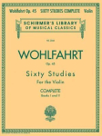 Franz Wohlfahrt - 60 Studies, Op 45 Complete for Violin Essential Violin Etudes and Exercises for Beginners and Intermediate Players Classical Violin Technique Book for Students and Teachers