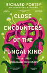 Close Encounters of the Fungal Kind: In Pursuit of Remarkable Mushrooms