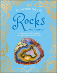 An Anthology of Rocks and Minerals: A Collection of 100 Rocks, Minerals, and Gems from Around the World