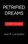Petrified Dreams: A Hap and Leonard Novel