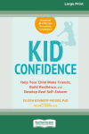 Kid Confidence: Help Your Child Make Friends, Build Resilience, and Develop Real Self-Esteem (16pt Large Print Edition)