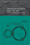 Statistics and the German State, 1900 1945: The Making of Modern Economic Knowledge