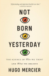 Not Born Yesterday: The Science of Who We Trust and What We Believe