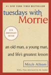 Tuesdays with Morrie: An Old Man, a Young Man, and Lifes Greatest Lesson, 25th Anniversary Edition