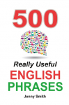 500 Really Useful English Phrases: Intermediate to Fluency