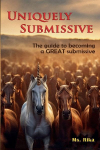 Uniquely Submissive: The guide to becoming a GREAT submissive
