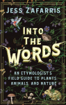 Into the Words: An Etymologist's Field Guide to Plants, Animals, and Nature