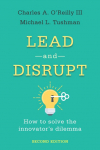 Lead and Disrupt: How to Solve the Innovators Dilemma