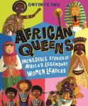 African Queens: Incredible Stories of Africa's Legendary Women Leaders: Discover 12 inspiring African queens throughout history