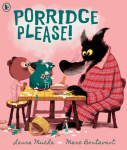 Porridge Please!: A riotously funny modern fairy tale by award-winning creators about problem solving, the love of books ... and porridge!