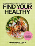 Find Your Healthy: 100 delicious recipes with a side of science