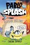 Pablo and Splash: Roman Holiday: The Hilarious Kids Graphic Novel Series about Time-Travelling Penguins