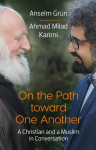 On the Path Toward One Another: A Christian and a Muslim in Conversation