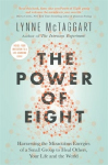The Power of Eight: Harnessing the Miraculous Energies of a Small Group to Heal Others, Your Life and the World