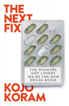 The Next Fix: The Winners and Losers in the Future of Drugs