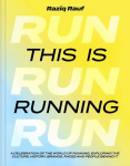 This is Running: A celebration of the world of running, exploring the culture, history, brands, races and people behind it