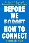 Before We Forget How to Connect: Be Heard, Be Seen and Communicate with Confidence
