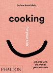 Cooking for your kids: Recipes and Stories from Chefs' Home Kitchens Around the World