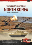 The Armed Forces of North Korea Volume 1 Part 1: Korean Peoples Army Ground Forces Organisation, Strategy and Infantry