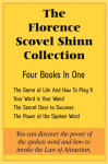The Florence Scovel Shinn Collection: The Game of Life And How To Play It, Your Word is Your Wand, The Secret Door to Success, The Power of the Spoken Word