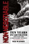 Non-Negotiable: Ten Years Incarcerated- Creating the Unbreakable Mindset
