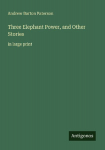 Three Elephant Power, and Other Stories: in large print