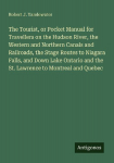The Tourist, or Pocket Manual for Travellers on the Hudson River, the Western and Northern Canals and Railroads, the Stage Routes to Niagara Falls, and Down Lake Ontario and the St. Lawrence to Montreal and Quebec
