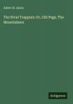 The Rival Trappers: Or, Old Pegs, The Mountaineer