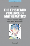 The Epistemic Violence of Mathematics: Decolonial-Feminist Re-Writings of the Rational and the Human