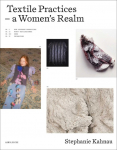 Textile Praktiken / Textile Practices: Vierzig K&uuml;nstlerinnen und Gestalterinnen aus Europa / Forty Female Artists and Designers from Europe