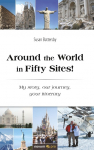 Around the World in Fifty Sites!: My story, our journey, your itinerary