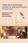 The 38 Letters from J.D. Rockefeller to his son: Perspectives, Ideology, and Wisdom