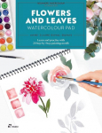 Flowers and Leaves Watercolour Pad: Learn and Practise with 21 Step-by-Step Painting Motifs