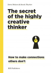 Secret of the Highly Creative Thinker: How to Make Connections Other Dont