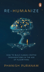 Re-Humanize: How to Build Human-Centric Organizations in the Age of Algorithms