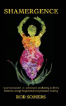 Shamergence: A shamanic awakening to divine feminine energy for personal and planetary healing
