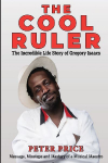 The Cool Ruler-The Incredible Life Story of Gregory Isaacs(Message, Missteps and Mastery of a Musical Maestro)