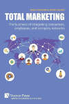 Total Marketing: The business of integrating consumers, employees, and company networks