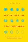 How to Think like a Philosopher: Twelve Key Principles for More Humane, Balanced, and Rational Thinking