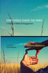 How Things Shape the Mind: A Theory of Material Engagement