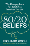 80/20 Beliefs: Why Changing Just a Few Beliefs Can Transform Your Life