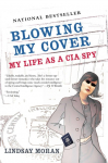 Blowing My Cover: Blowing My Cover: My Life as a CIA Spy