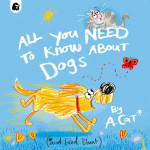 All You Need To Know About Dogs: By A. Cat
