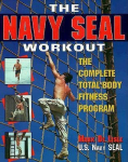 The Navy SEAL Workout: The Complete Total-Body Fitness Program