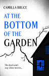 At the Bottom of the Garden: 'All the elegance and all the venom, like one of E. Nesbit's supernatural stories' Grady Hendrix, bestselling author of Witchcraft for Wayward Girls