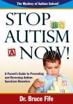 Stop Autism Now! a Parents Guide to Preventing and Reversing Autism Spectrum Disorders
